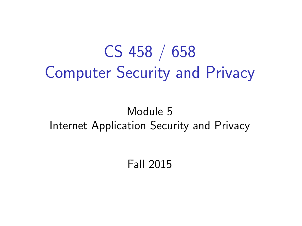 CS 458 / 658 Computer Security and Privacy