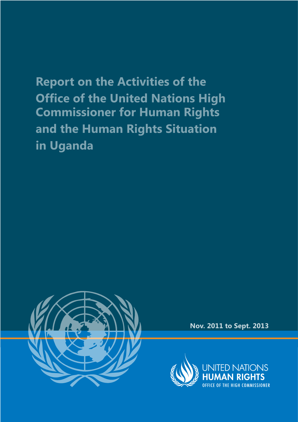 Report on the Activities of the Office of the United Nations High Commissioner for Human Rights and the Human Rights Situation in Uganda