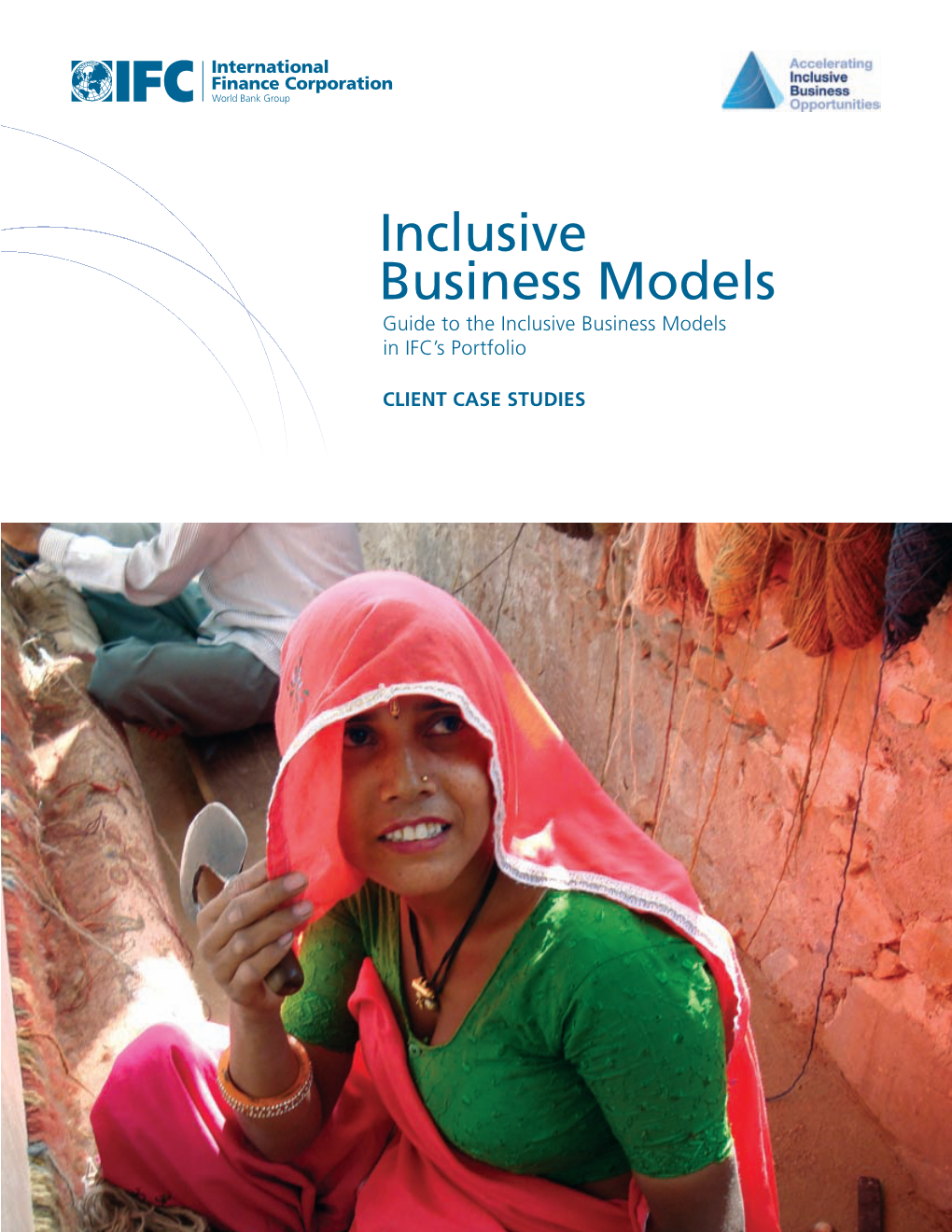 Inclusive Business Models Guide to the Inclusive Business Models in IFC’S Portfolio