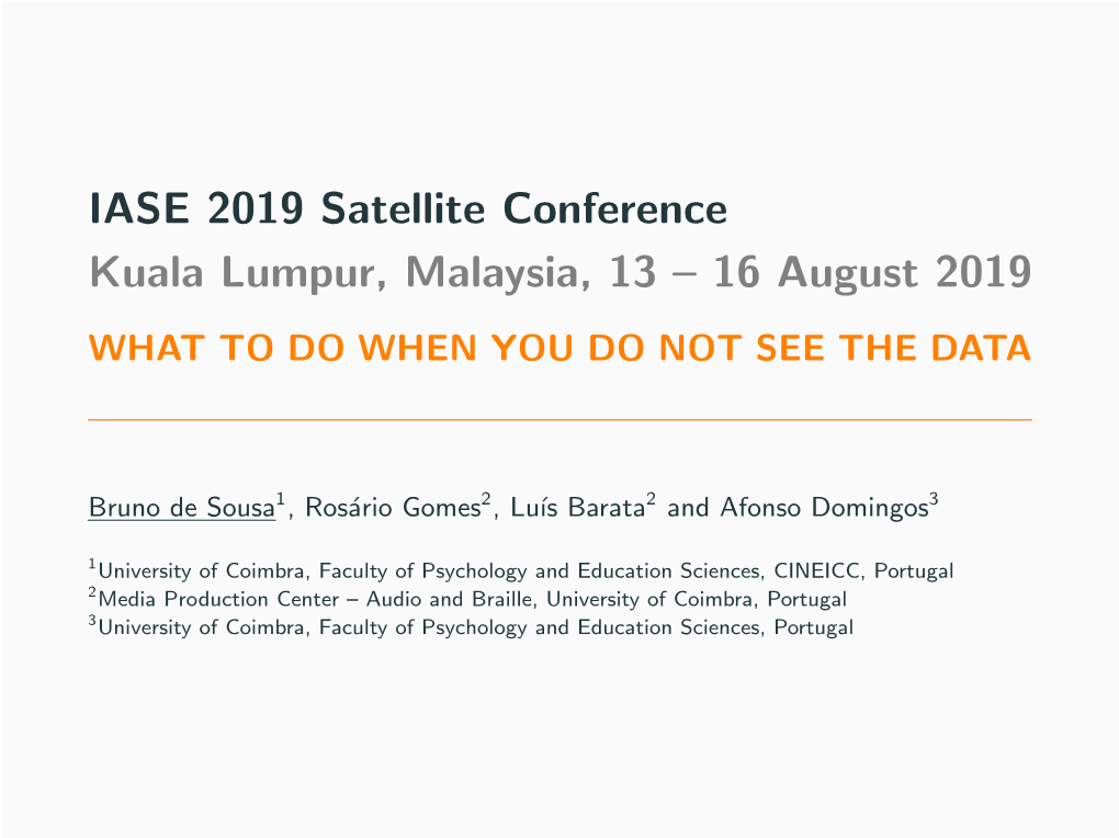 IASE 2019 Satellite Conference Kuala Lumpur, Malaysia, 13 – 16 August 2019 WHAT to DO WHEN YOU DO NOT SEE the DATA