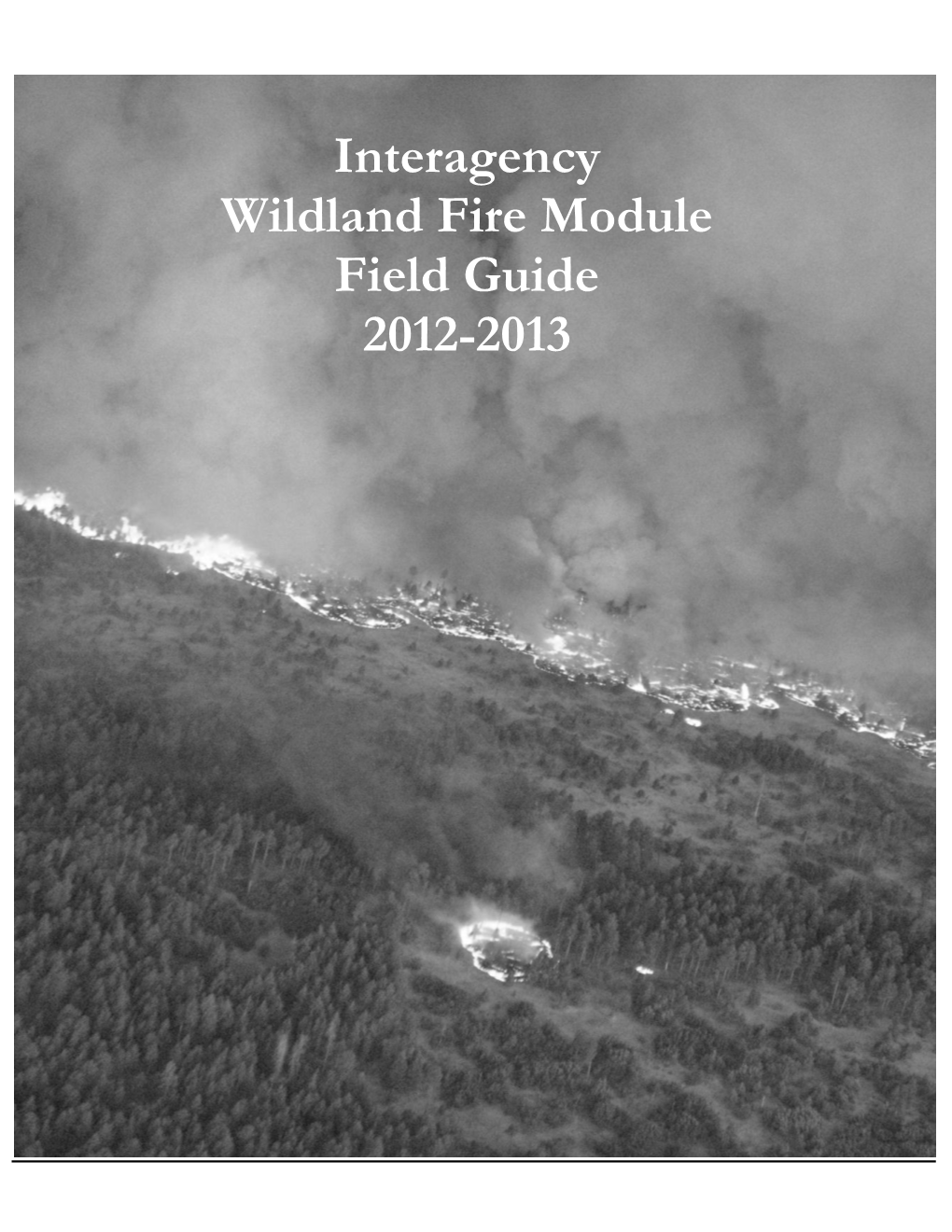 Interagency Wildland Fire Module Field Guide 2012-2013