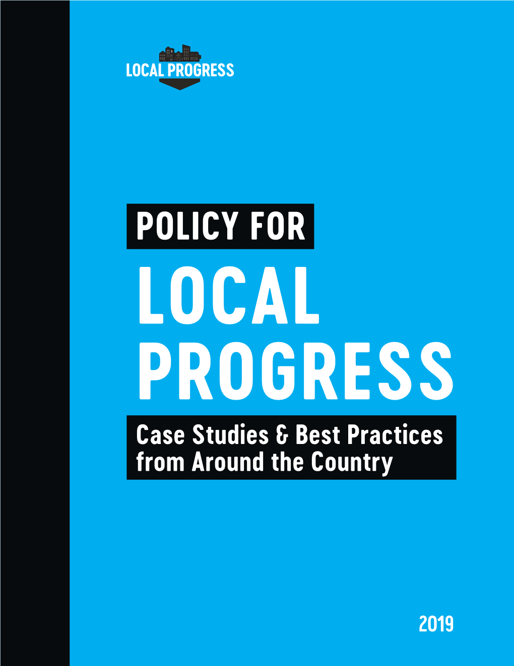 POLICY for LOCAL PROGRESS Case Studies & Best Practices from Around the Country