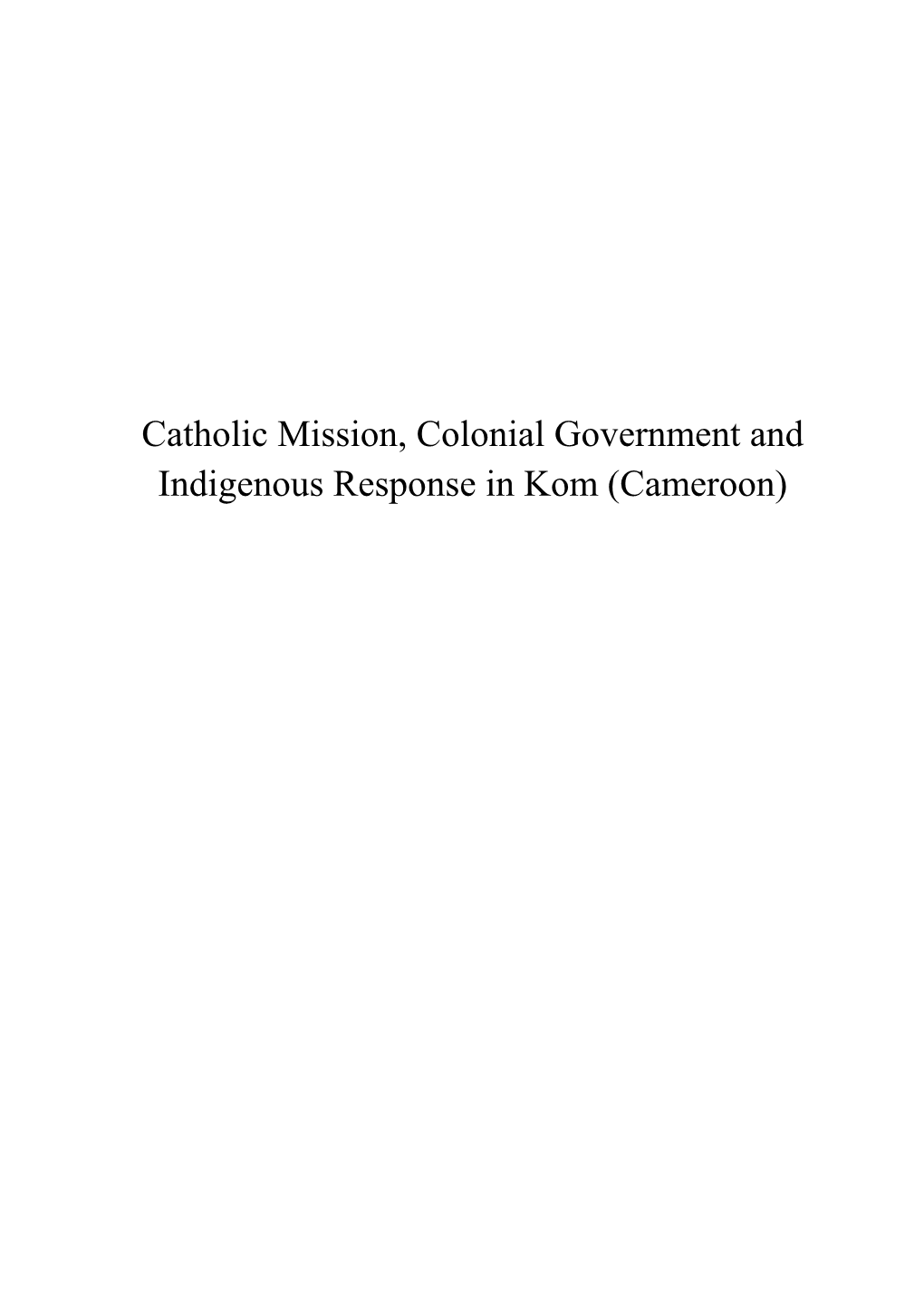 Catholic Mission, Colonial Government and Indigenous Response in Kom (Cameroon)