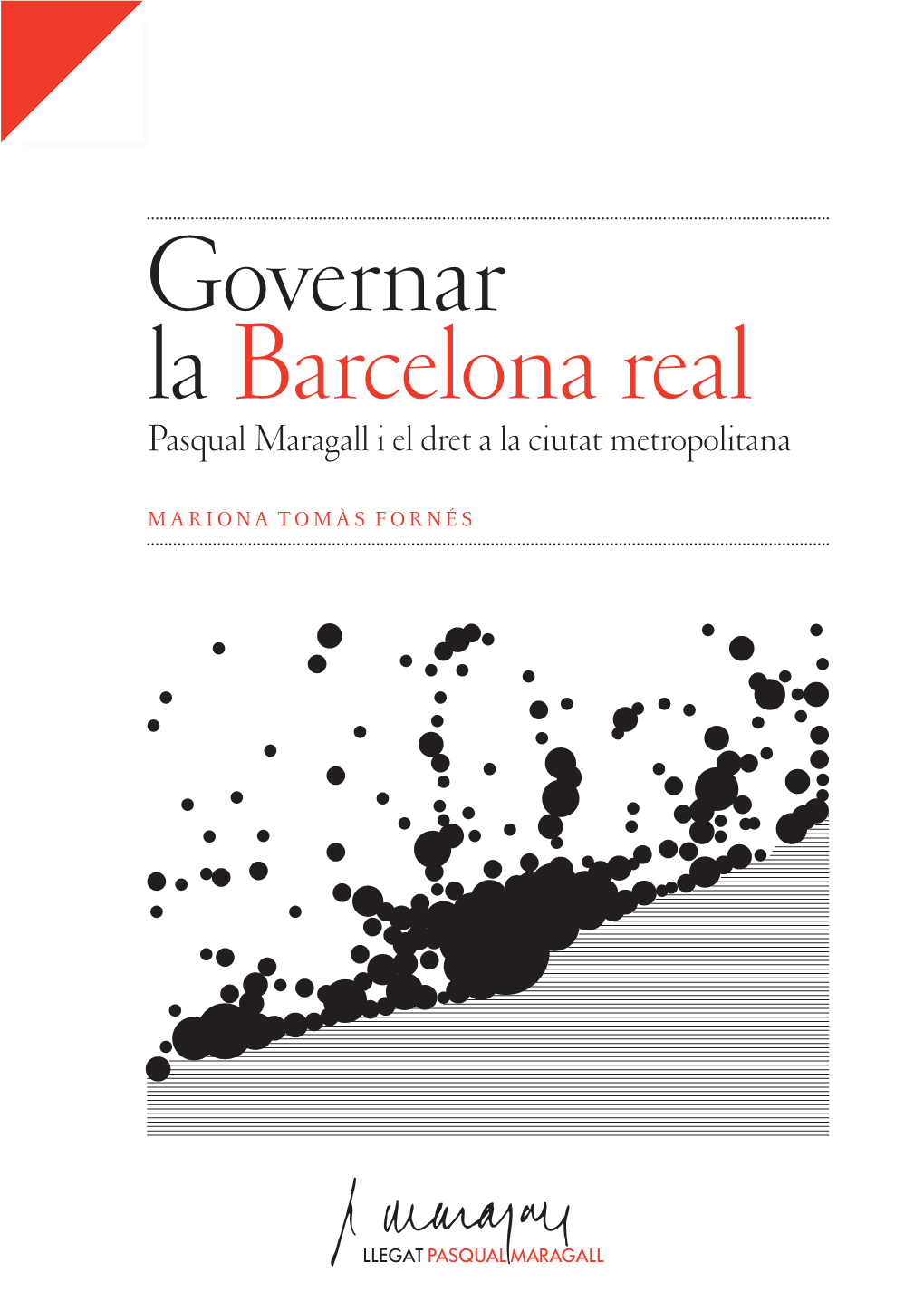 Governar La Barcelona Real Pasqual Maragall I El Dret a La Ciutat Metropolitana
