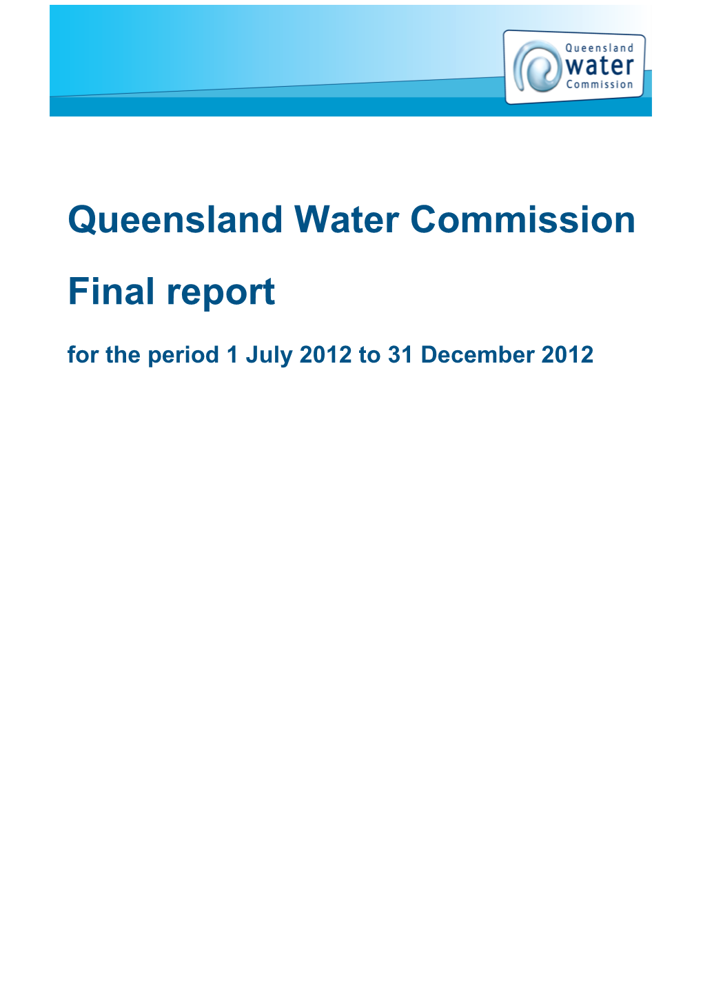 Queensland Water Commission Final Report for the Period 1 July 2012 to 31 December 2012