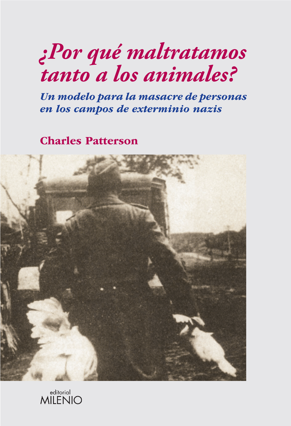 ¿Por Qué Maltratamos Tanto a Los Animales? Un Modelo Para La Masacre De Personas En Los Campos De Exterminio Nazis