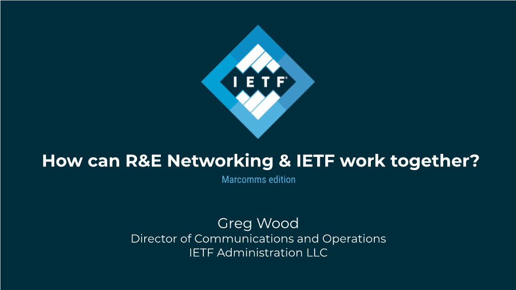 How Can R&E Networking & IETF Work Together?