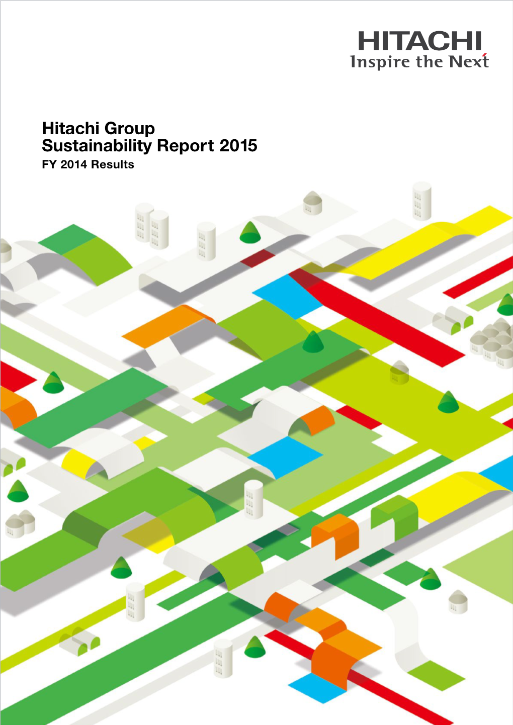 Hitachi Group Sustainability Report 2015 FY 2014 Results Hitachi Group Sustainability Report 2015