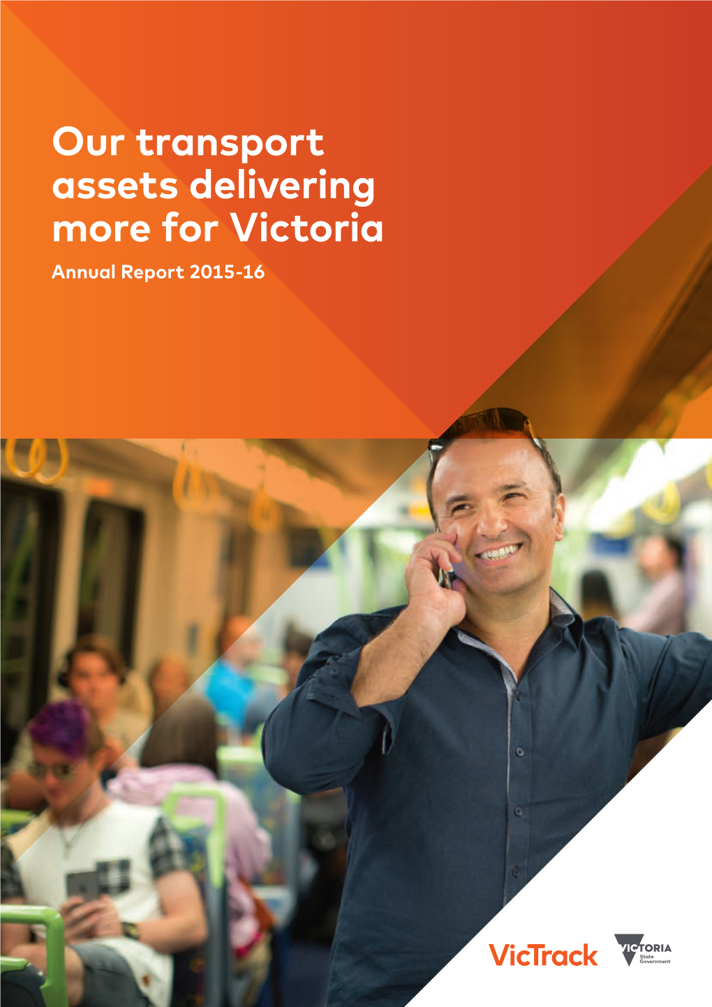 Our Transport Assets Delivering More for Victoria Annual Report 2015-16 Letter to the Ministers