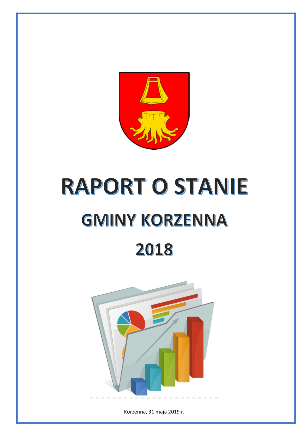 Korzenna, 31 Maja 2019 R. RAPORT O STANIE GMINY KORZENNA 2018