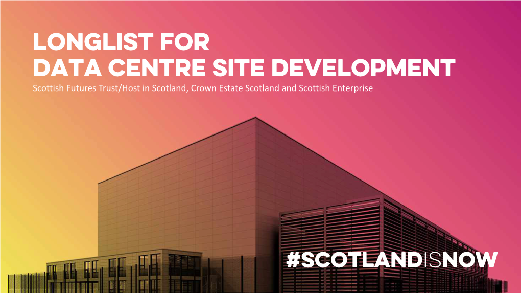 Longlist for Data Centre SITE Development Scottish Futures Trust/Host in Scotland, Crown Estate Scotland and Scottish Enterprise