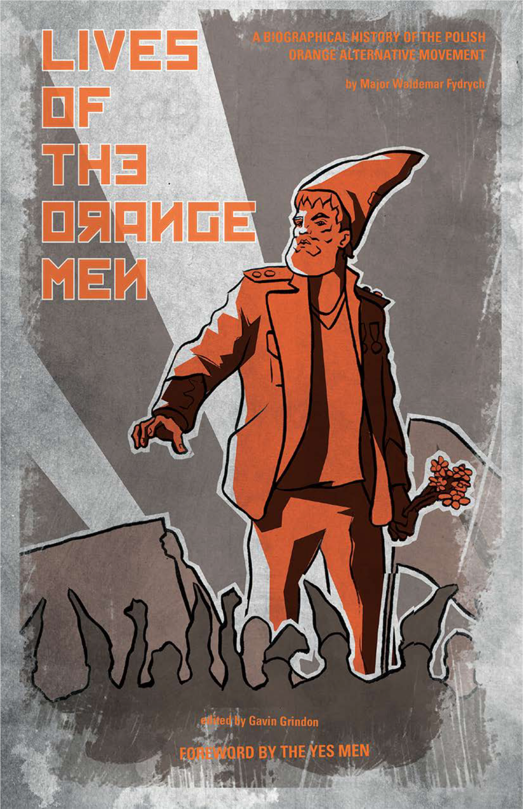 Lives of the Orange Men: a Biographical History of the Polish Orange Alternative Movement Major Waldemar Fydrych