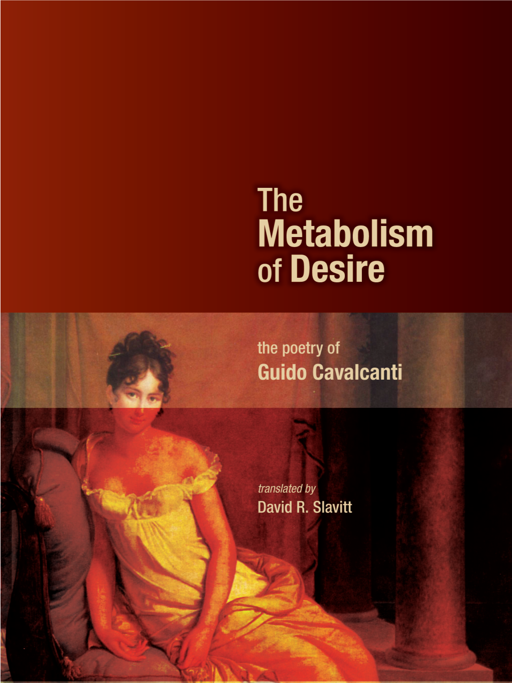 The Metabolism of Desire: the Poetry of Guido Cavalcanti Translated by David R