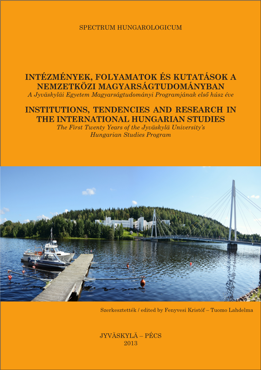 INTÉZMÉNYEK, FOLYAMATOK ÉS KUTATÁSOK a NEMZETKÖZI MAGYARSÁGTUDOMÁNYBAN a Jyväskyläi Egyetem Magyarságtudományi Programjának Első Húsz Éve