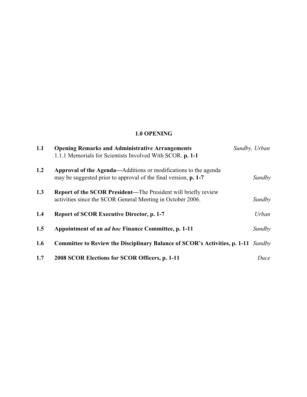 1.0 OPENING 1.1 Opening Remarks and Administrative Arrangements Sundby, Urban 1.1.1 Memorials for Scientists Involved With