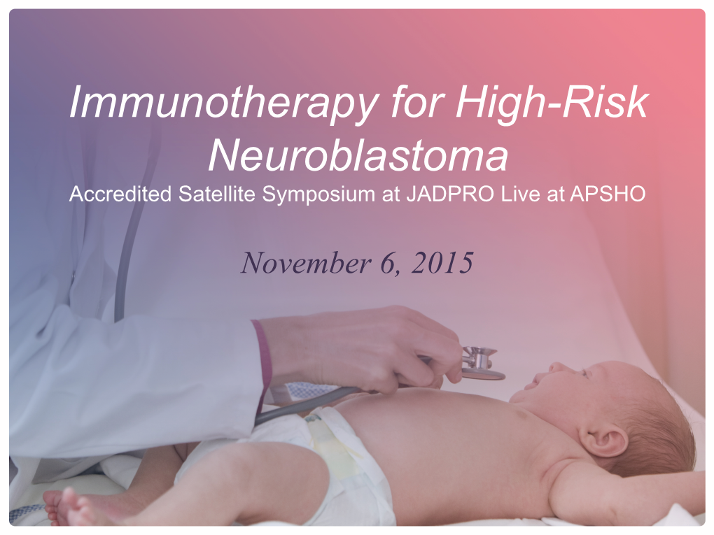 Immunotherapy for High-Risk Neuroblastoma Accredited Satellite Symposium at JADPRO Live at APSHO