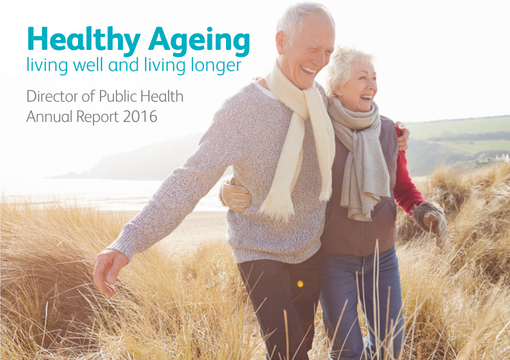 Healthy Ageing Living Well and Living Longer Director of Public Health Annual Report 2016