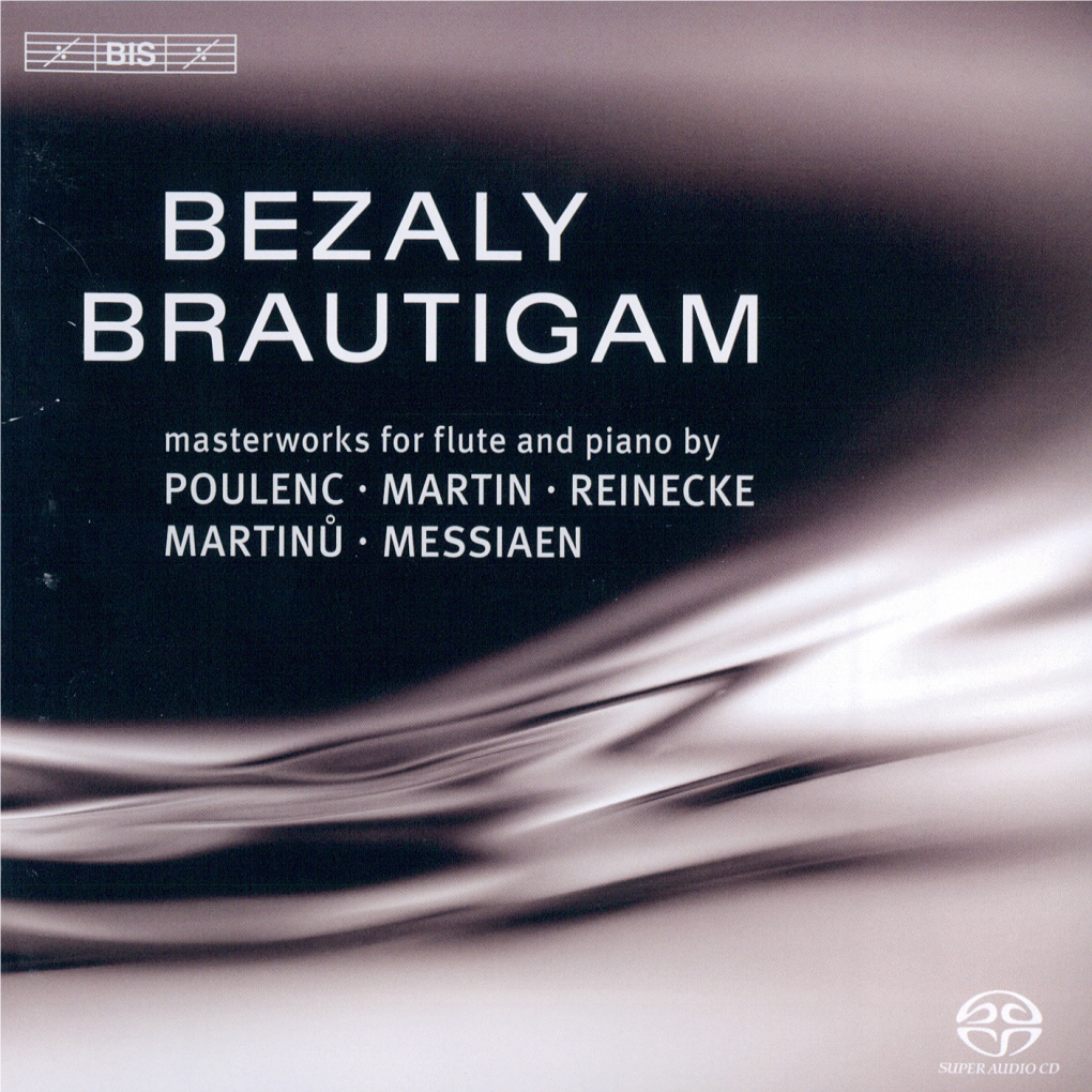 BEZALY BRAUTIGAM Masterworks for Flute and Piano by POULENC • MARTIN • REINECKE MARTINU .• MESSIAEN POULENC, FRANCIS (1899-1963)