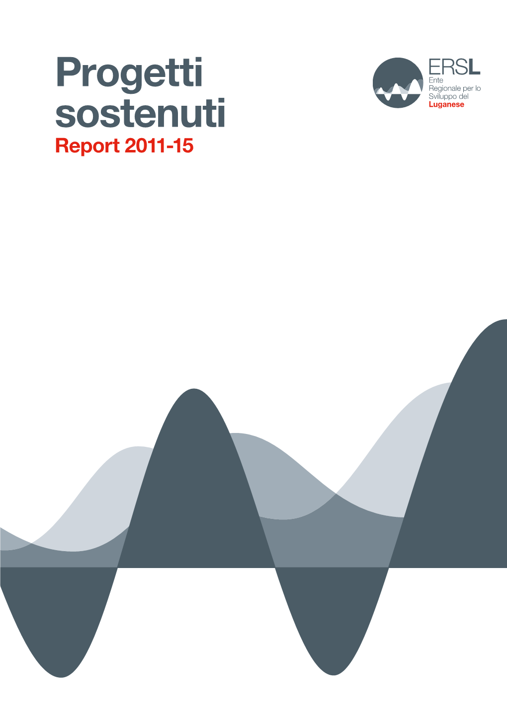 Progetti Sostenuti Report 2011-15 “Tutti Sanno Che Una Cosa È Impossibile Da Realizzare, Finché Arriva Uno Sprovveduto Che Non Lo Sa E La Inventa.”