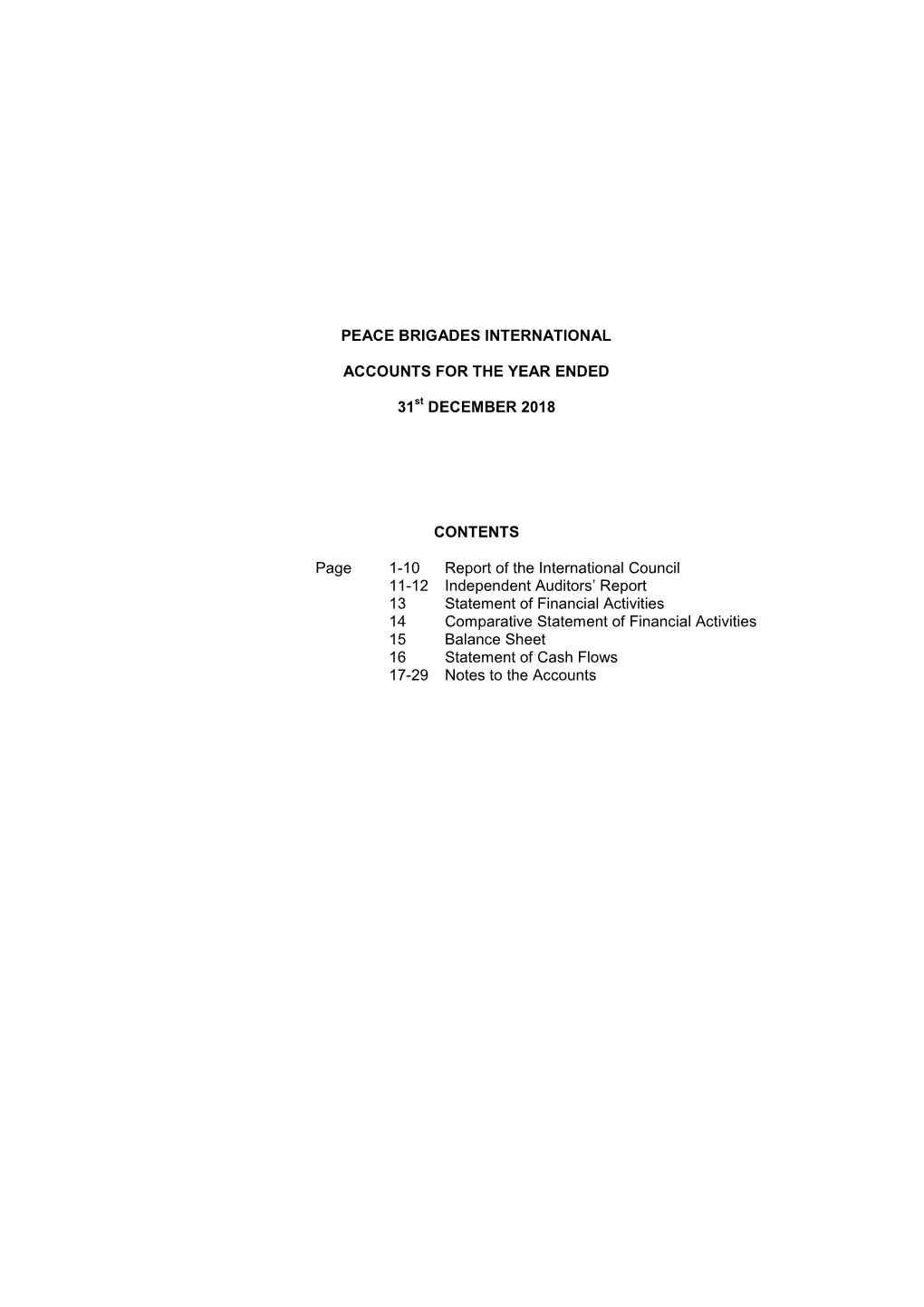 PEACE BRIGADES INTERNATIONAL ACCOUNTS for the YEAR ENDED 31St DECEMBER 2018 CONTENTS Page 1-10 Report of the International Counc