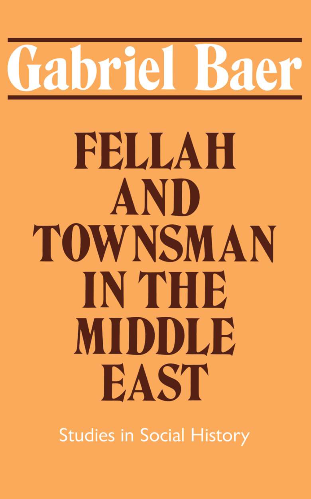 FELLAH and TOWNSMAN in the MIDDLE EAST FELLAH and TOWNSMAN in the MIDDLE EAST Studies in Social History