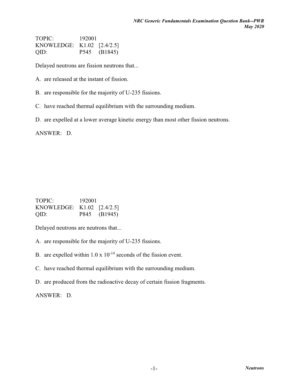 1- TOPIC: 192001 KNOWLEDGE: K1.02 [2.4/2.5] QID: P545 (B1845) Delayed Neutrons Are Fission Neutrons That... A. Are Released At