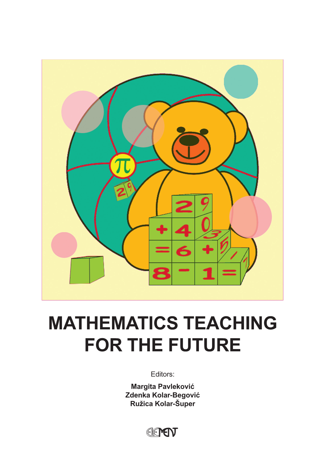 MATHEMATICS TEACHING for the FUTURE Editors: Margita Pavleković, Zdenka Kolar-Begović, Ružica Kolar-Šuper