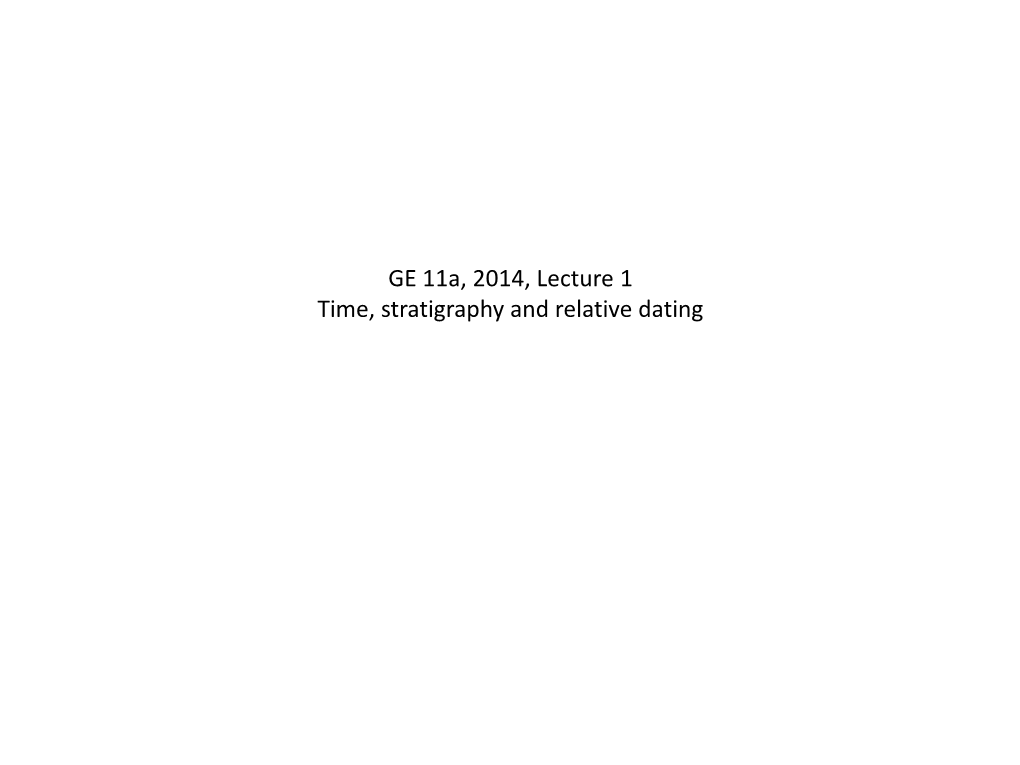 GE 11A, 2014, Lecture 1 Time, Stratigraphy and Relative Dating Understanding of the Earth Ca