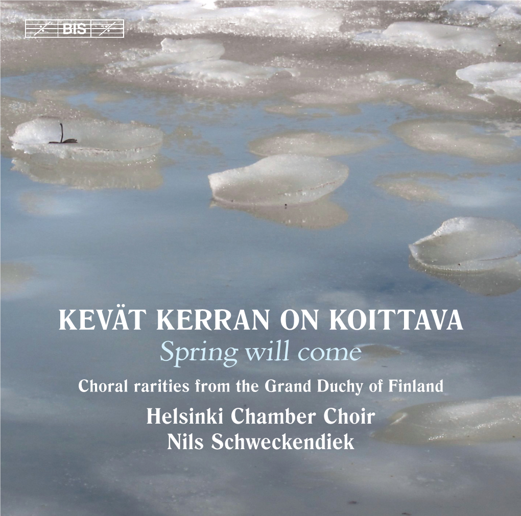 KEVÄT KERRAN on KOITTAVA Spring Will Come Choral Rarities from the Grand Duchy of Finland Helsinki Chamber Choir Nils Schweckendiek