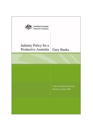Industry Policy for a Productive Australia Gary Banks
