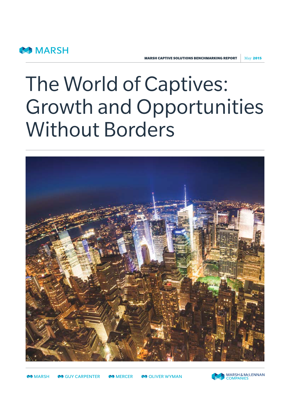 The World of Captives: Growth and Opportunities Without Borders MARSH CAPTIVE SOLUTIONS BENCHMARKING REPORT May 2015