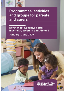 Programmes, Activities and Groups for Parents and Carers ______North West Locality: Forth, Inverleith, Western and Almond January -June 2020