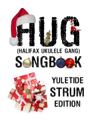 HUG Holiday Songbook a Collection of Christmas Songs Used by the Halifax Ukulele Gang (HUG) Halifax, Nova Scotia, Canada