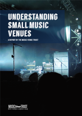 Understanding Small Music Venues a REPORT by the MUSIC VENUE TRUST 2 3 Partners for Venues Day