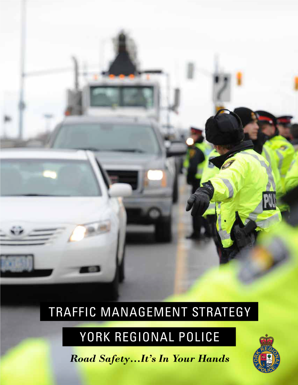 TRAFFIC MANAGEMENT STRATEGY YORK REGIONAL POLICE Road Safety…It’S in Your Hands