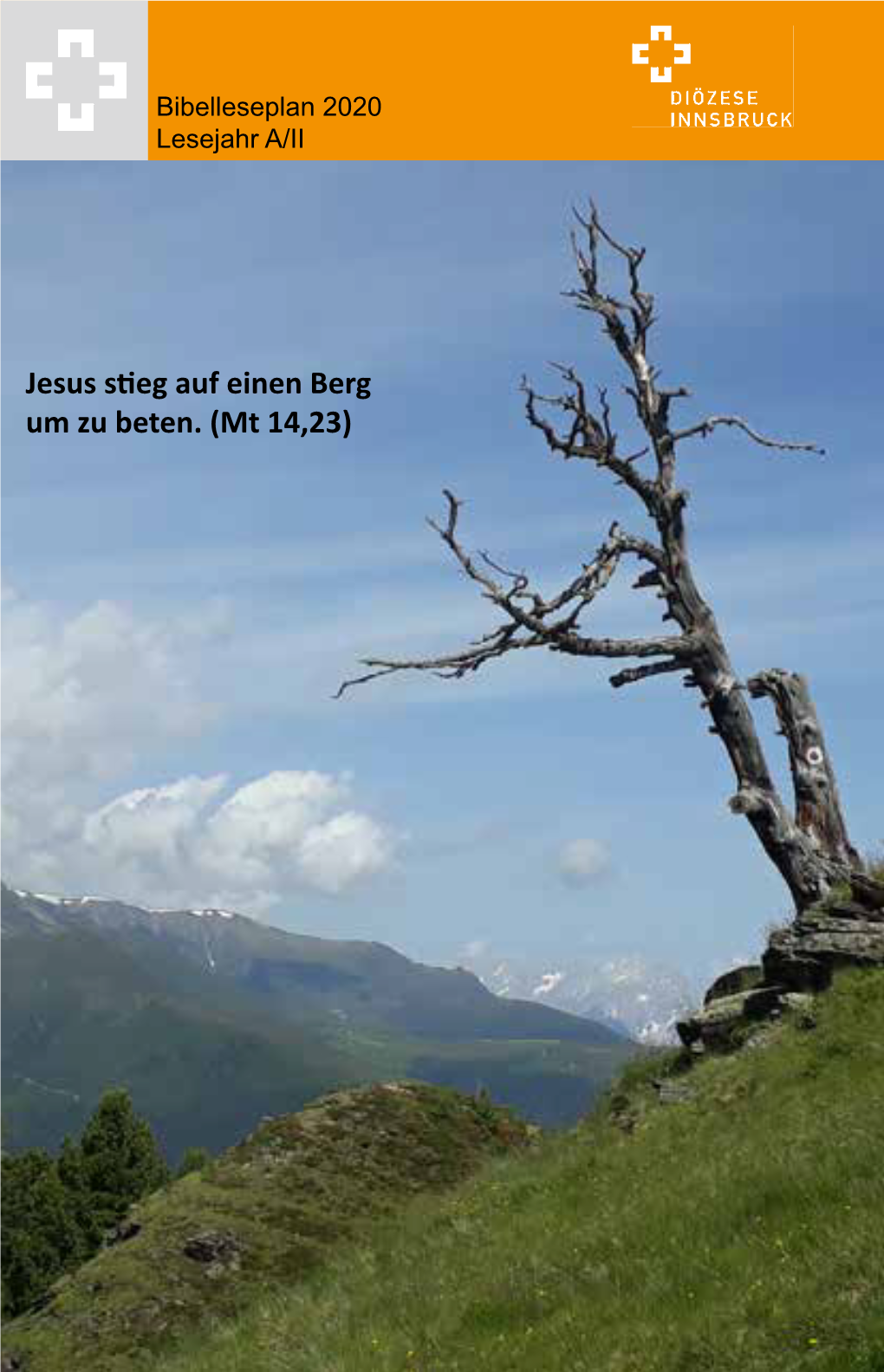 Jesus Stieg Auf Einen Berg Um Zu Beten. (Mt 14,23) Seelsorgeamt Der Diözese Innsbruck Herausgeber: Abteilung Gemeinde - Bibelpastoral Mag