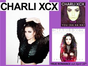 TRUE ROMANCE out April 16Th Angel-Pop Superstar Charli XCX Is Quickly Proving an Unqualified Phenomenon by Her Edgy, Yet Addictive Approach