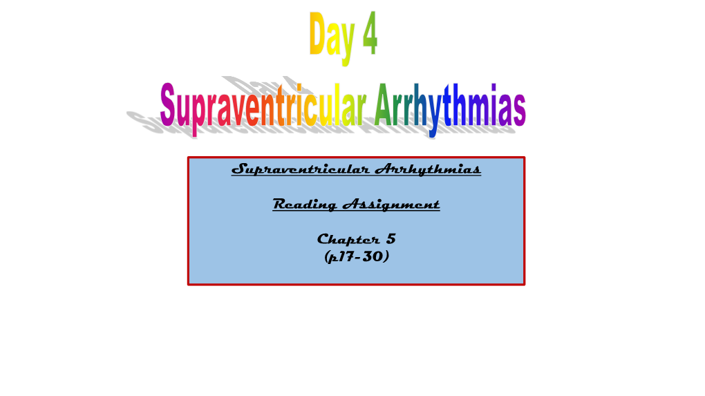 Supraventricular Arrhythmias Reading Assignment Chapter 5 (P17-30)