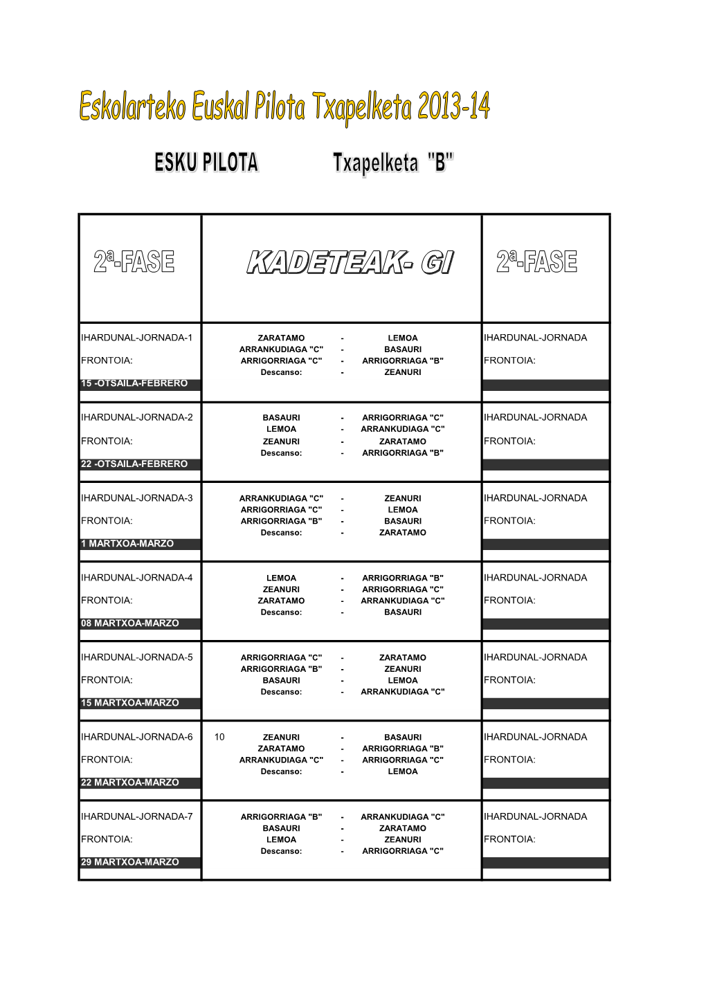 FRONTOIA: ARRIGORRIAGA "C" - ARRIGORRIAGA "B" FRONTOIA: Descanso: - ZEANURI 15 -OTSAILA-FEBRERO