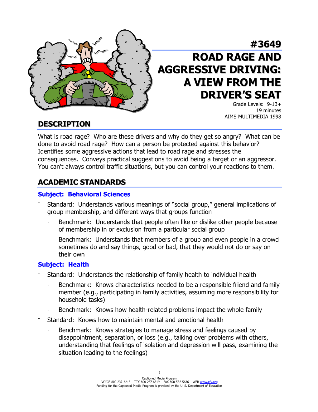 3649 ROAD RAGE and AGGRESSIVE DRIVING: a VIEW from the DRIVER’S SEAT Grade Levels: 9-13+ 19 Minutes AIMS MULTIMEDIA 1998 DESCRIPTION