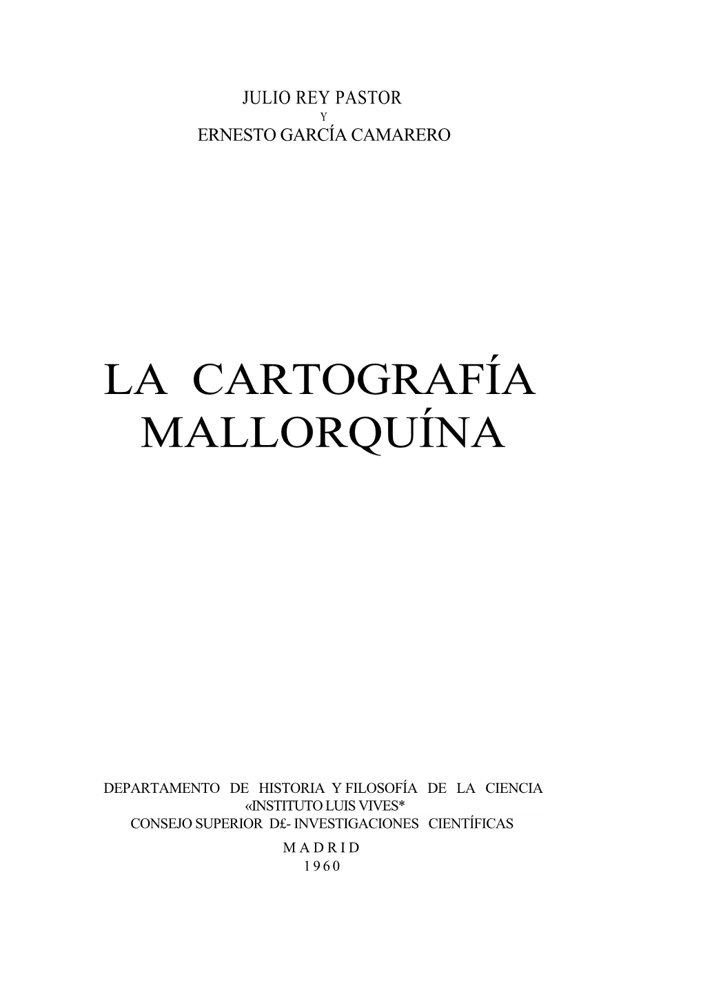 La Cartografía Mallorquína, Como Hecho Cul- Tural Que Trasciende El Dilatado Ámbito De La Corona De Aragón Y Ejerce Influjo Universal Durante Tres Cen- Turias