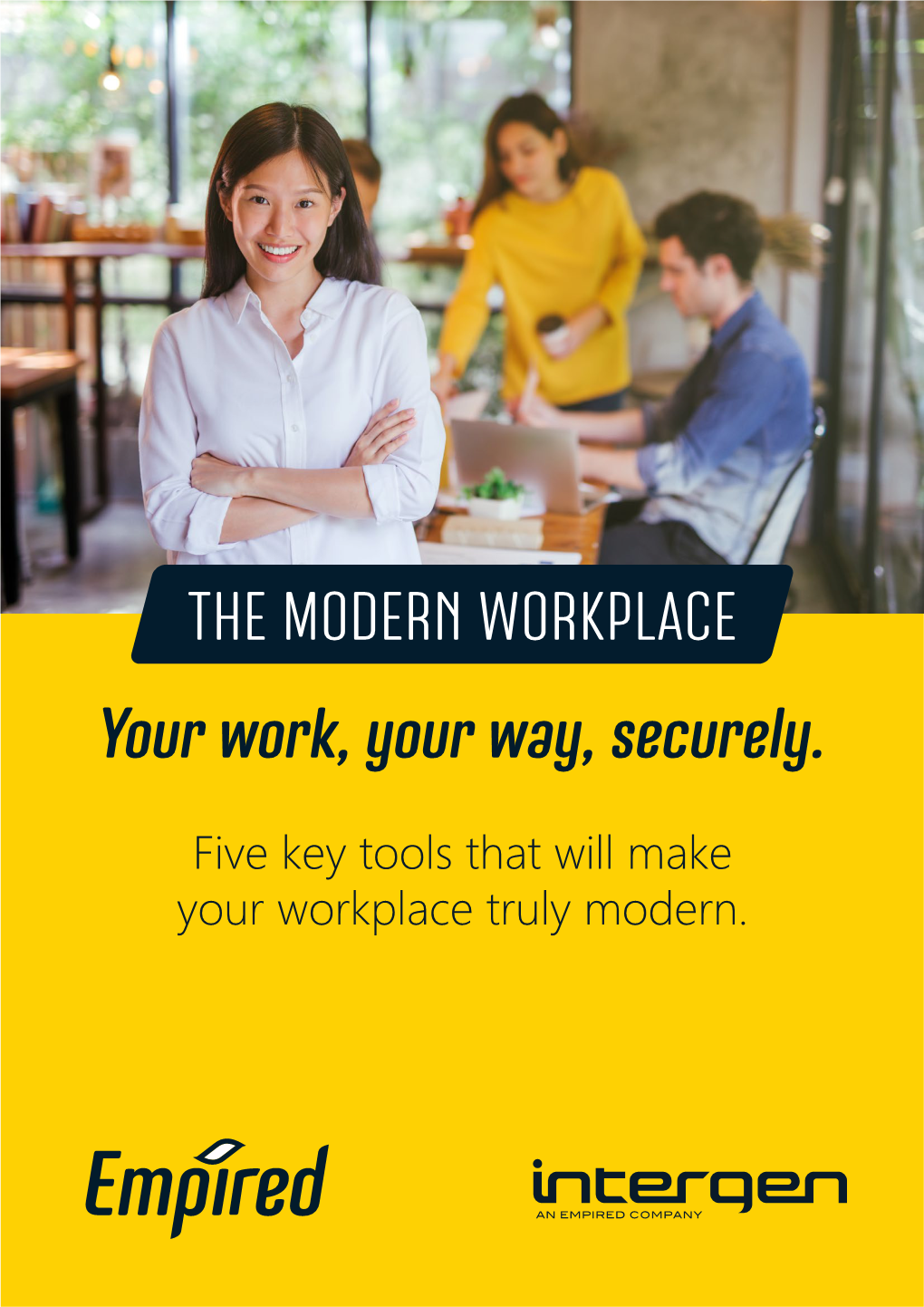 Five Key Tools That Will Make Your Workplace Truly Modern. the EMPLOYEE EXPERIENCE IS WHAT COUNTS