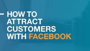 How to Attract Customers with Facebook Contents
