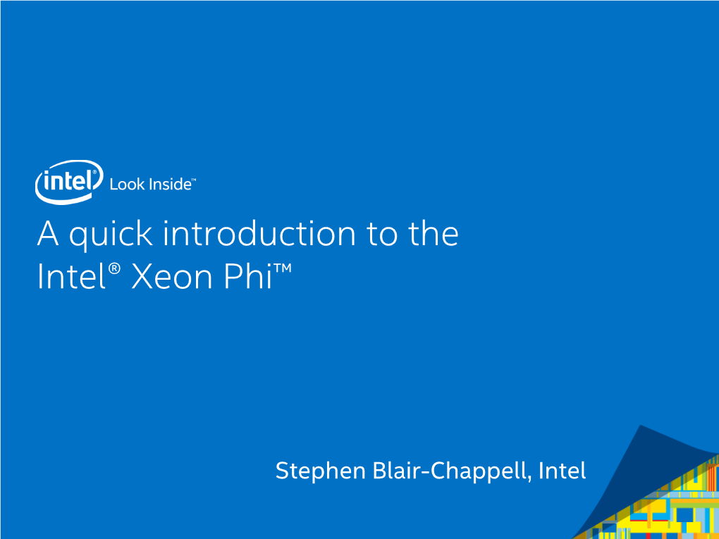 A Quick Introduction to the Intel® Xeon Phi™