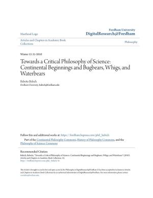 Towards a Critical Philosophy of Science: Continental Beginnings and Bugbears, Whigs, and Waterbears Babette Babich Fordham University, Babich@Fordham.Edu