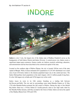 Indore Is a Tier 2 City, the Largest City of the Indian State of Madhya Pradesh.It Serves As the Headquarters of Both Indore District and Indore Division