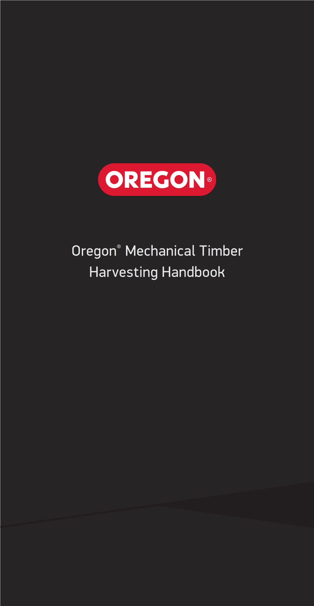 Oregon® Mechanical Timber Harvesting Handbook Introduction