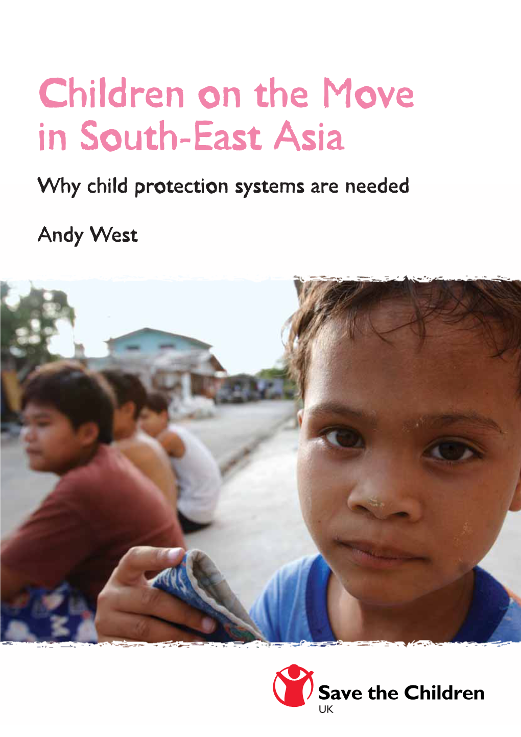 Children on the Move in South-East Asia Why Child Protection Systems Are Needed