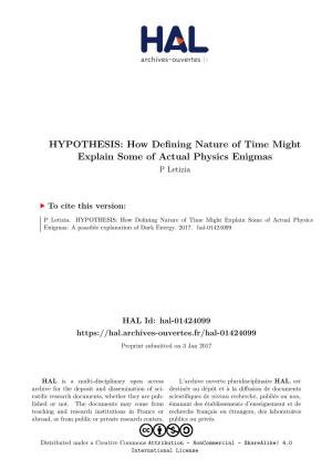HYPOTHESIS: How Defining Nature of Time Might Explain Some of Actual Physics Enigmas P Letizia
