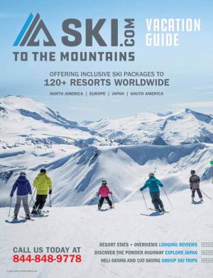 120+ Resorts Worldwide North America | Europe | Japan | South America